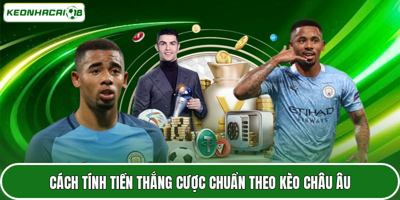 Kèo Châu Âu - Chi Tiết Cách Tham Gia Và Kinh Nghiệm Hay Nhất 3 Cách tính tiền thắng cược chuẩn theo kèo châu Âu