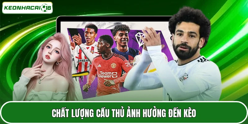 Kèo Phạt Góc - Tổng Hợp Top Bí Kíp Chơi Chuẩn Từ Cao Thủ 4 Chất lượng cầu thủ ảnh hưởng đến kèo