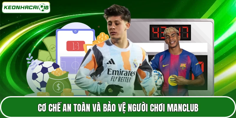 MANCLUB - Góc Nhìn Thực Tế Về Nhà Cái Đang Được Quan Tâm 4 Cơ chế an toàn và bảo vệ người chơi MANCLUB