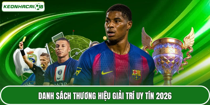 Danh sách thương hiệu giải trí uy tín 2026