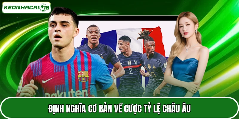Kèo Châu Âu - Chi Tiết Cách Tham Gia Và Kinh Nghiệm Hay Nhất 2 Định nghĩa cơ bản về cược tỷ lệ châu Âu