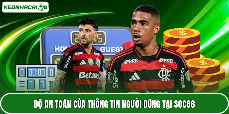 SOC88 2026 - Góc Nhìn Thực Tế Về Độ Uy Tín Và Chất Lượng 3 Độ an toàn của thông tin người dùng tại SOC88