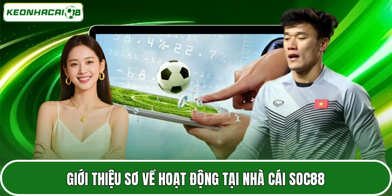 SOC88 2026 - Góc Nhìn Thực Tế Về Độ Uy Tín Và Chất Lượng 2 Giới thiệu sơ về hoạt động tại nhà cái SOC88