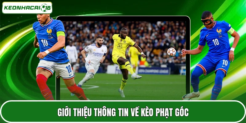 Kèo Phạt Góc - Tổng Hợp Top Bí Kíp Chơi Chuẩn Từ Cao Thủ 2 Giới thiệu thông tin về kèo phạt góc