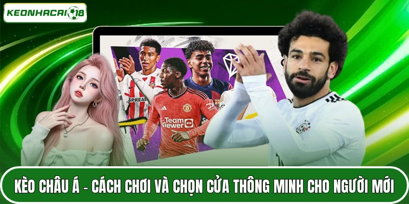 Kèo Châu Á - Cách Chơi Và Chọn Cửa Thông Minh Cho Người Mới 9 Kèo Châu Á