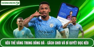 Kèo thẻ vàng là gì người chơi cần hiểu rõ