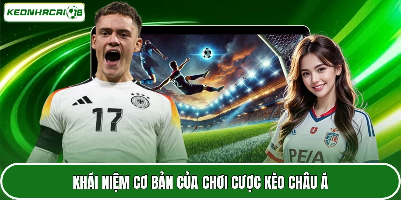 Kèo Châu Á - Cách Chơi Và Chọn Cửa Thông Minh Cho Người Mới 2 Khái niệm cơ bản của chơi cược kèo châu Á