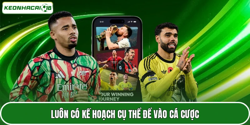 Tỷ Lệ Kèo Laliga - Cẩm Nang Đọc Vị Trận Đấu Cực Chuẩn 4 Luôn có kế hoạch cụ thể để vào cá cược