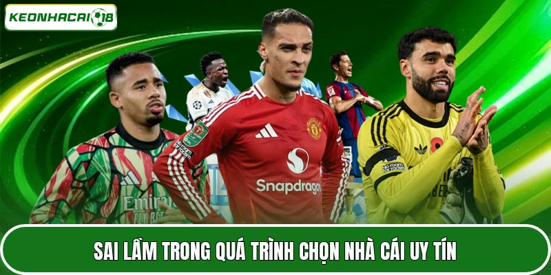 Sai lầm trong quá trình chọn nhà cái uy tín