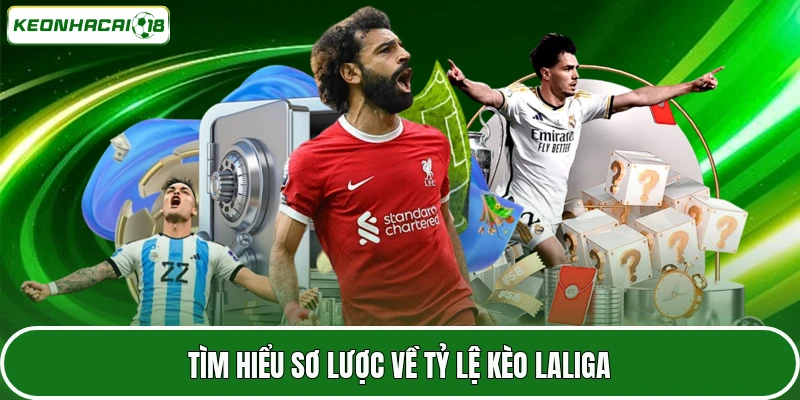 Tỷ Lệ Kèo Laliga - Cẩm Nang Đọc Vị Trận Đấu Cực Chuẩn 2 Tìm hiểu sơ lược về tỷ lệ kèo Laliga