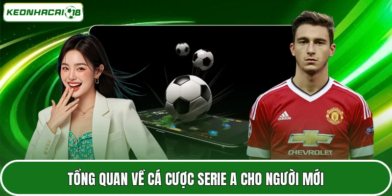 Tỷ Lệ Kèo Serie A Chi Tiết Cho Anh Em Dễ Dàng Tham Gia 2 Tổng quan về cá cược Serie A cho người mới