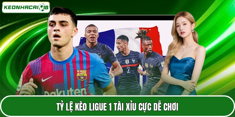 Tỷ lệ kèo Ligue 1 tài xỉu cực dễ chơi